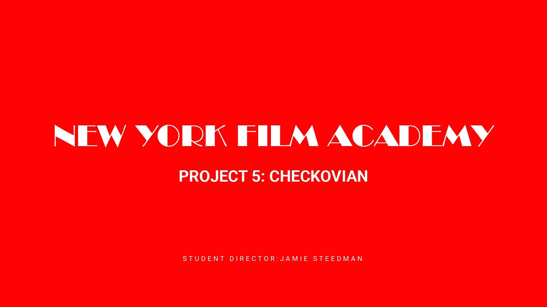 Title slate: New York Film Academy, project 5, Chekhovian
