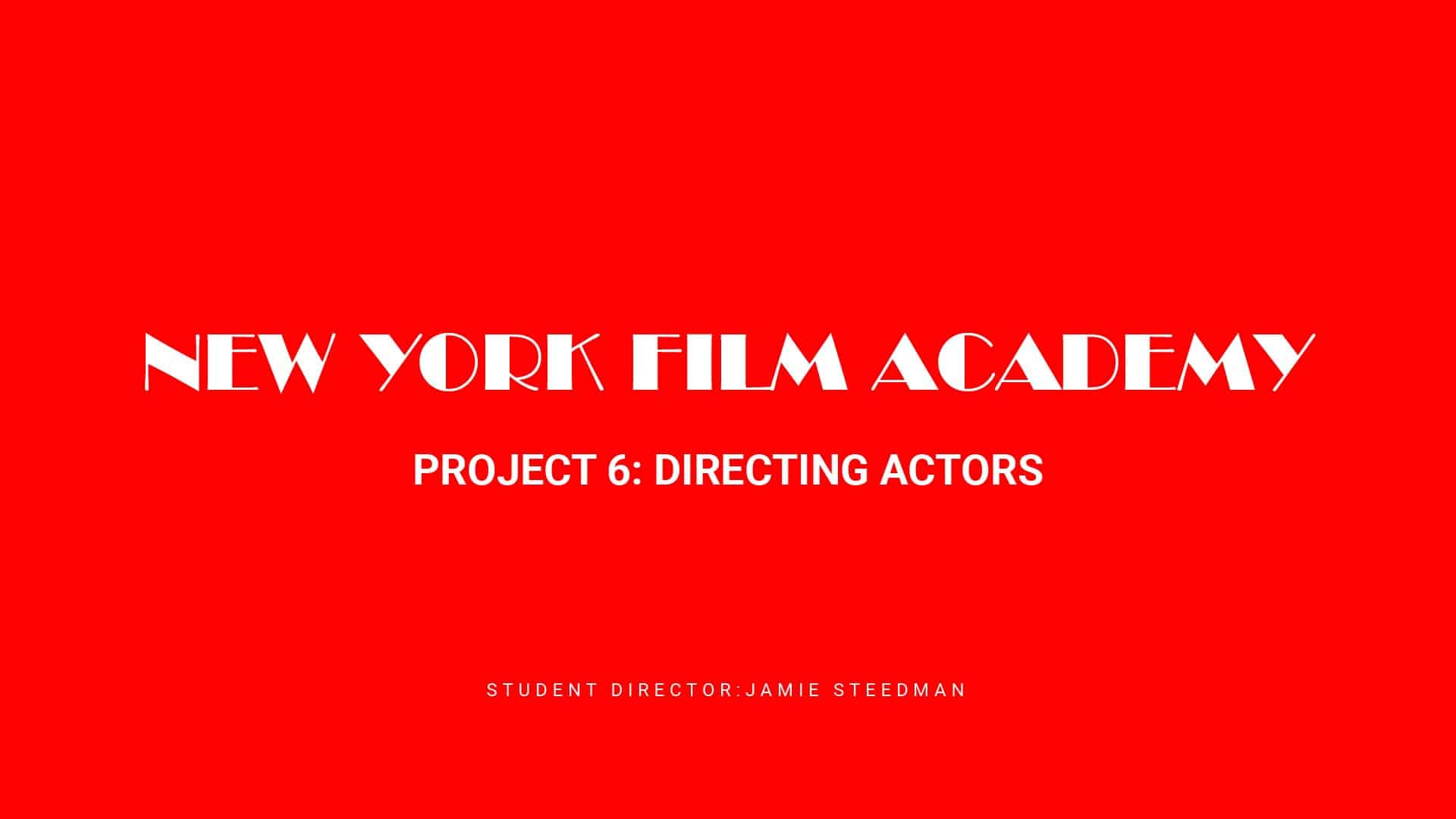 Title slate: New York Film Academy, project 6, Directing actors
